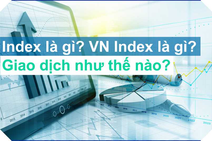 Tìm hiểu về chỉ số Index và ý nghĩa đối với thị trường chứng khoán
