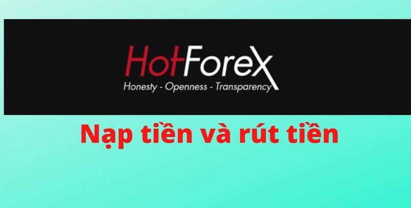 Cách nạp và rút lại sàn Hotforex