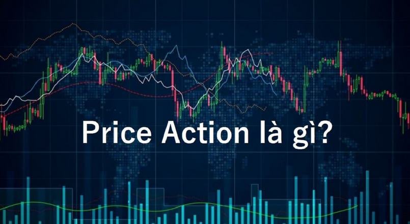 Price Action là gì? Phương pháp Price Action toàn tập mới nhất!!!