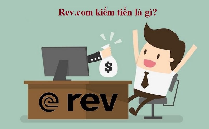 Rev.com kiếm tiền là gì?